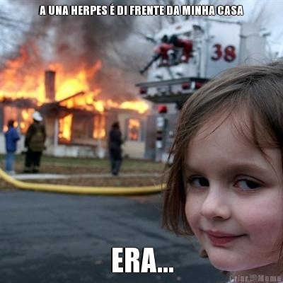 A UNA HERPES � DI FRENTE DA MINHA CASA ERA...