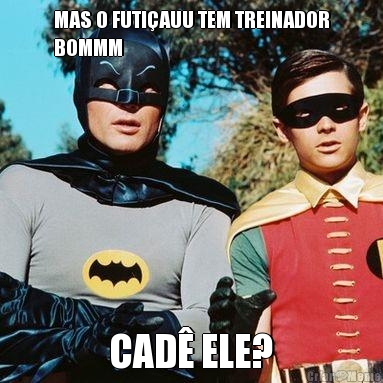 MAS O FUTI�AUU TEM TREINADOR
BOMMM CAD� ELE?