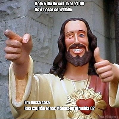 Hoje � dia de c�lula �s 21:00
Vc � nosso convidado  Em nossa casa
Rua capit�o Jonas Mateus de Almeida 62