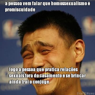 a pessoa vem falar que homossexualismo �
promiscuidade logo a pessoa que pratica rela��es
sexuais fora do casamento e se brincar
ainda trai o conjuge