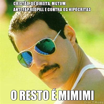 CRIST�O, DE DIREITA, MGTOW,
ANTI-FAP,REDPILL E CONTRA OS HIP�CRITAS O RESTO � MIMIMI
