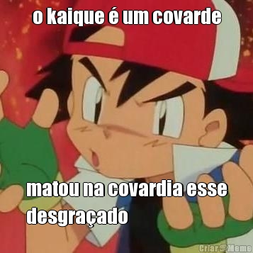 o kaique � um covarde matou na covardia esse
desgra�ado