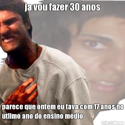ja vou fazer 30 anos parece que ontem eu tava com 17 anos no
�tlimo ano do ensino m�dio