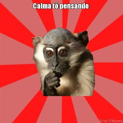 Calma t� pensando  