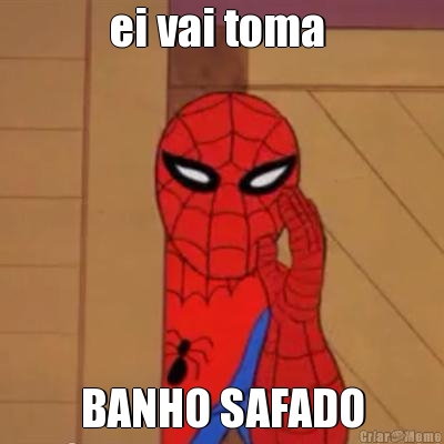 ei vai toma  BANHO SAFADO
