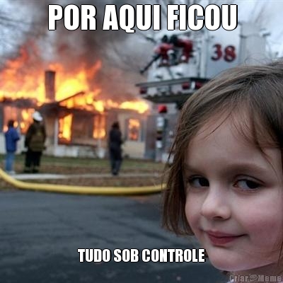 POR AQUI FICOU TUDO SOB CONTROLE