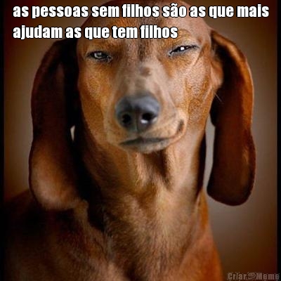 as pessoas sem filhos s�o as que mais
ajudam as que tem filhos 