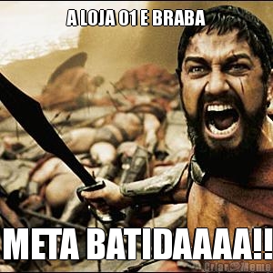 A LOJA 01 E BRABA META BATIDAAAA!!