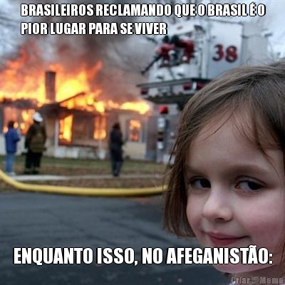 BRASILEIROS RECLAMANDO QUE O BRASIL � O
PIOR LUGAR PARA SE VIVER ENQUANTO ISSO, NO AFEGANIST�O: