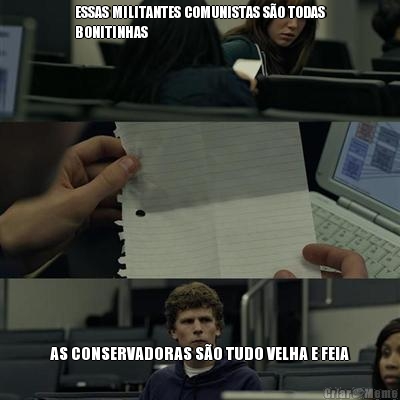 ESSAS MILITANTES COMUNISTAS S�O TODAS
BONITINHAS AS CONSERVADORAS S�O TUDO VELHA E FEIA