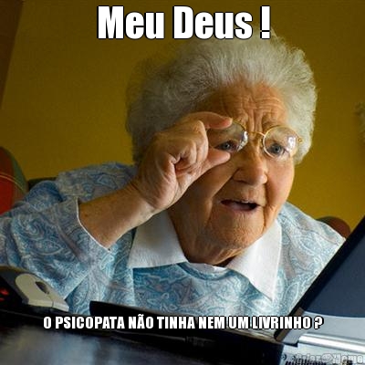 Meu Deus !
 O PSICOPATA N�O TINHA NEM UM LIVRINHO ?