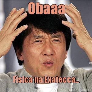 Obaaa F�sica na Exatecca...