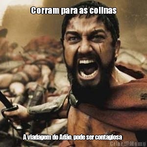 Corram para as colinas A viadagem do Ad�o, pode ser contagiosa 