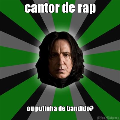 cantor de rap ou putinha de bandido?