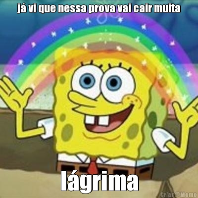 j� vi que nessa prova vai cair muita l�grima