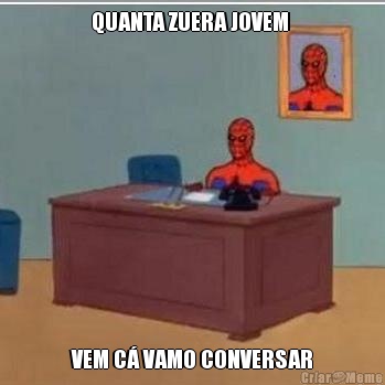 QUANTA ZUERA JOVEM  VEM C� VAMO CONVERSAR