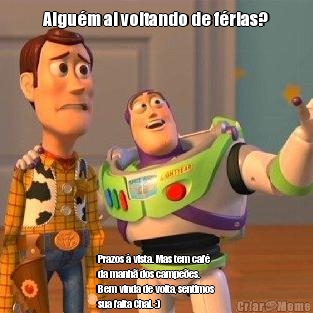 Algu�m ai voltando de f�rias? Prazos � vista. Mas tem caf�
da manh� dos campe�es.
Bem vinda de volta, sentimos
sua falta Chai. :) 
