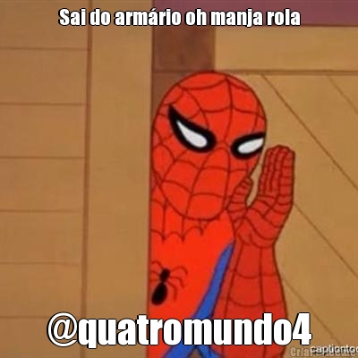 Sai do arm�rio oh manja rola @quatromundo4
