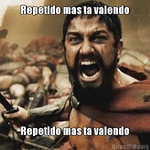 Repetido mas ta valendo Repetido mas ta valendo