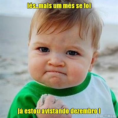 i�s...mais um m�s se foi j� estou avistando dezembro !