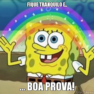 FIQUE TRANQUILO E... ... BOA PROVA!