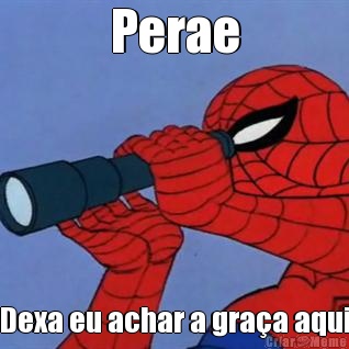 Perae Dexa eu achar a gra�a aqui
