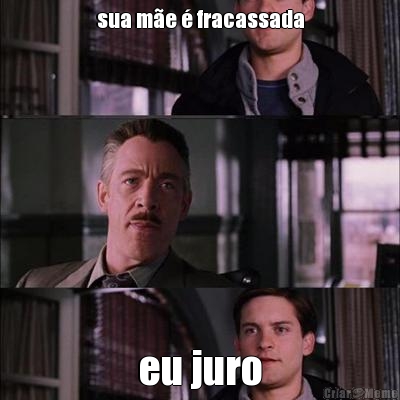 sua m�e � fracassada eu juro