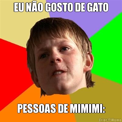 EU N�O GOSTO DE GATO PESSOAS DE MIMIMI: