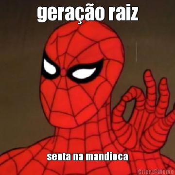 gera��o raiz senta na mandioca