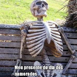  Meu presente do dia dos
namorados 