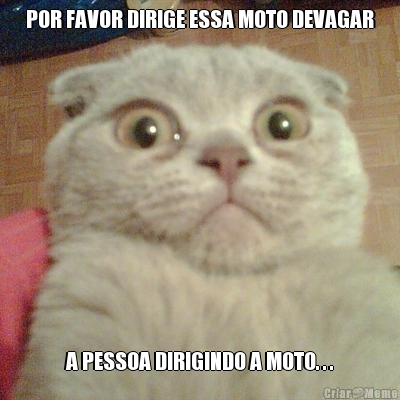 POR FAVOR DIRIGE ESSA MOTO DEVAGAR A PESSOA DIRIGINDO A MOTO. . .
