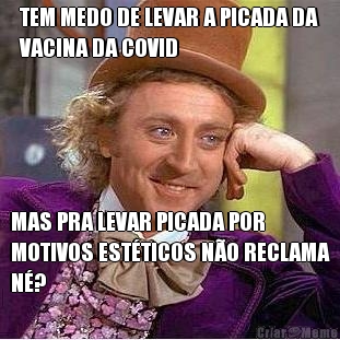 TEM MEDO DE LEVAR A PICADA DA
VACINA DA COVID MAS PRA LEVAR PICADA POR
MOTIVOS EST�TICOS N�O RECLAMA
N�?