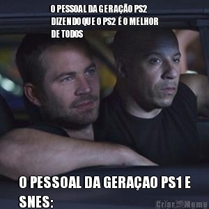 O PESSOAL DA GERA��O PS2
DIZENDO QUE O PS2 � O MELHOR
DE TODOS O PESSOAL DA GERA�AO PS1 E
SNES: