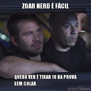 ZOAR NERD � F�CIL QUERO VER � TIRAR 10 NA PROVA
SEM COLAR