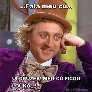 ...Fala meu c�... UI CRUZES! MEU C� FICOU
LOUKO...!!!