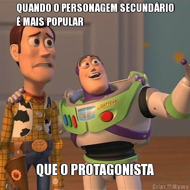 QUANDO O PERSONAGEM SECUND�RIO
� MAIS POPULAR QUE O PROTAGONISTA