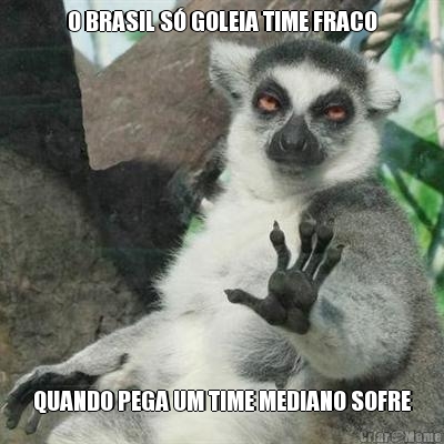 O BRASIL S� GOLEIA TIME FRACO QUANDO PEGA UM TIME MEDIANO SOFRE
