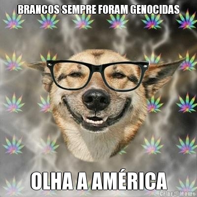 BRANCOS SEMPRE FORAM GENOCIDAS OLHA A AM�RICA