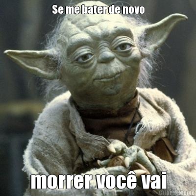 Se me bater de novo morrer voc� vai