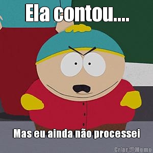 Ela contou.... Mas eu ainda n�o processei
