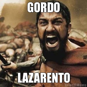 GORDO LAZARENTO