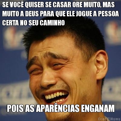 SE VOC� QUISER SE CASAR ORE MUITO, MAS
MUITO A DEUS PARA QUE ELE JOGUE A PESSOA
CERTA NO SEU CAMINHO POIS AS APAR�NCIAS ENGANAM