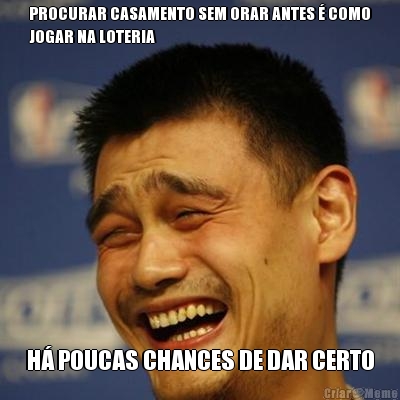 PROCURAR CASAMENTO SEM ORAR ANTES � COMO
JOGAR NA LOTERIA H� POUCAS CHANCES DE DAR CERTO