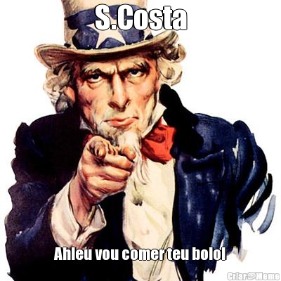 S.Costa Ah!eu vou comer teu bolo!