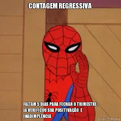 CONTAGEM REGRESSIVA  FALTAM 5 DIAS PARA FECHAR O TRIMESTRE,
JA VERIFICOU SUA POSITIVA��O  E
INADIMPL�NCIA
