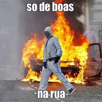 so de boas  na rua
