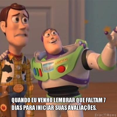  QUANDO EU VENHO LEMBRAR QUE FALTAM 7
DIAS PARA INICIAR SUAS AVALIA��ES.