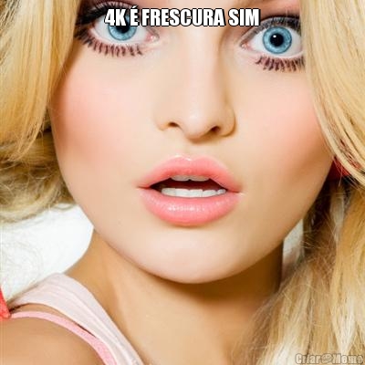 4K � FRESCURA SIM 