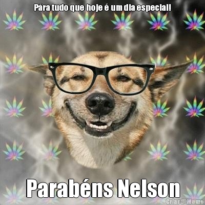 P�ra tudo que hoje � um dia especial! Parab�ns Nelson
