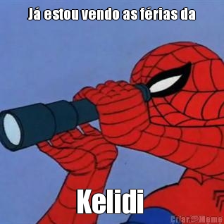 J� estou vendo as f�rias da Kelidi 